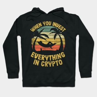 When You Invest Everything In Crypto Funny Cryptocurrency Gift Hoodie